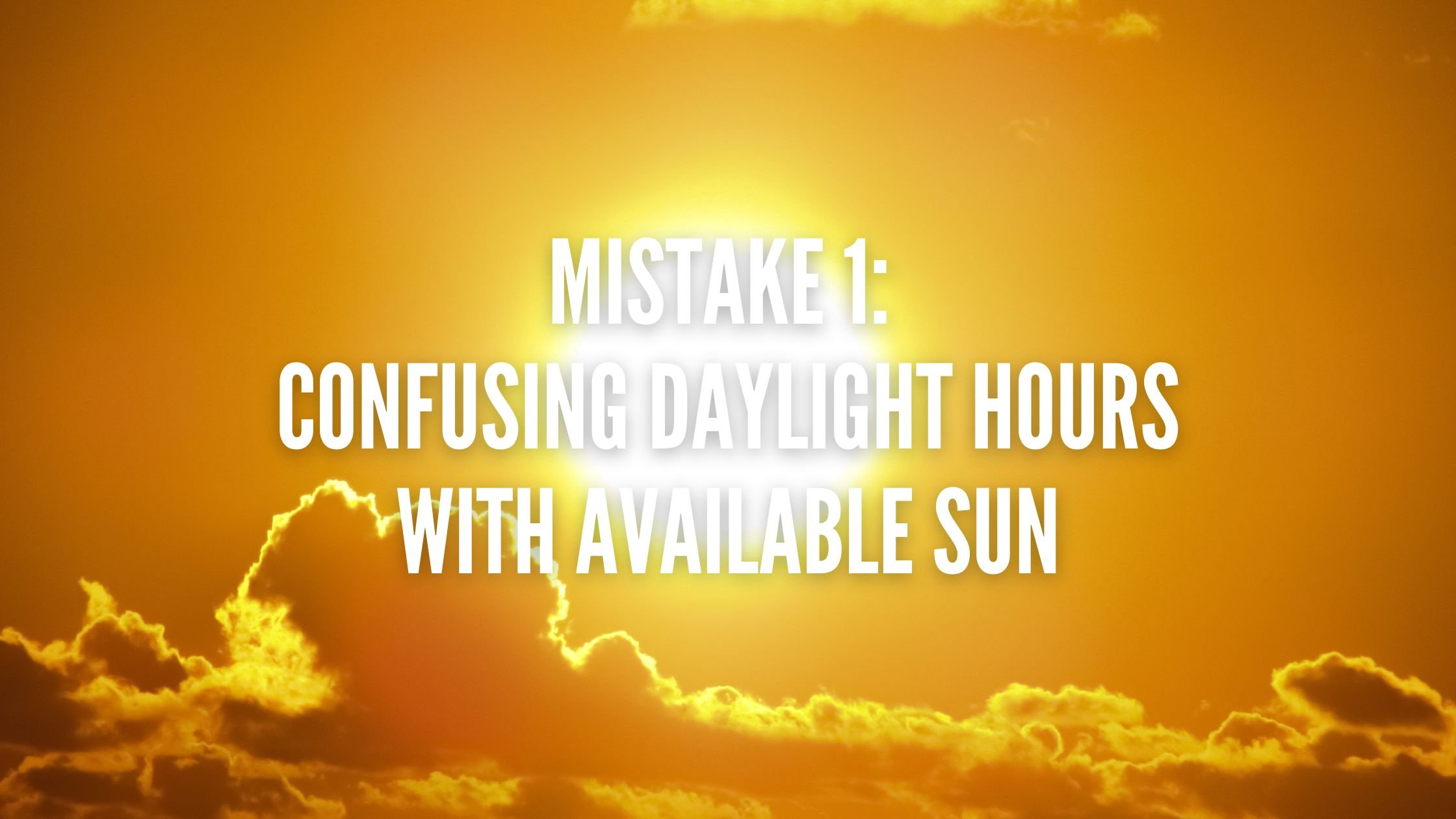 Mistake 1 Confusing Daylight Hours with Available Sun