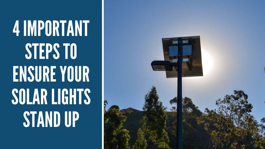 4 Important Steps to Ensure Your Solar Lights Stand Up