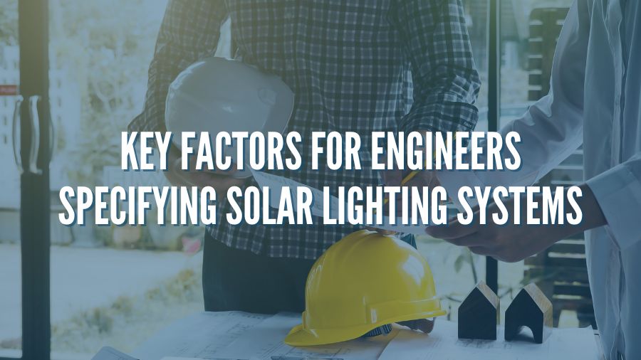 Key Factors for Engineers Specifying Solar Lighting Systems