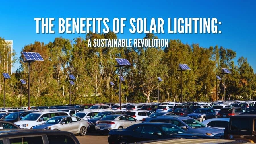 The Benefits of Solar Lighting: A Sustainable Revolution