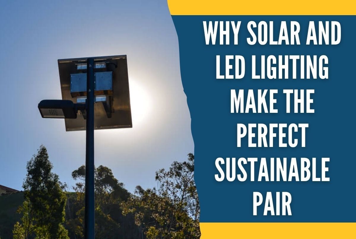 Why Solar and LED Lighting Make the Perfect Sustainable Pair