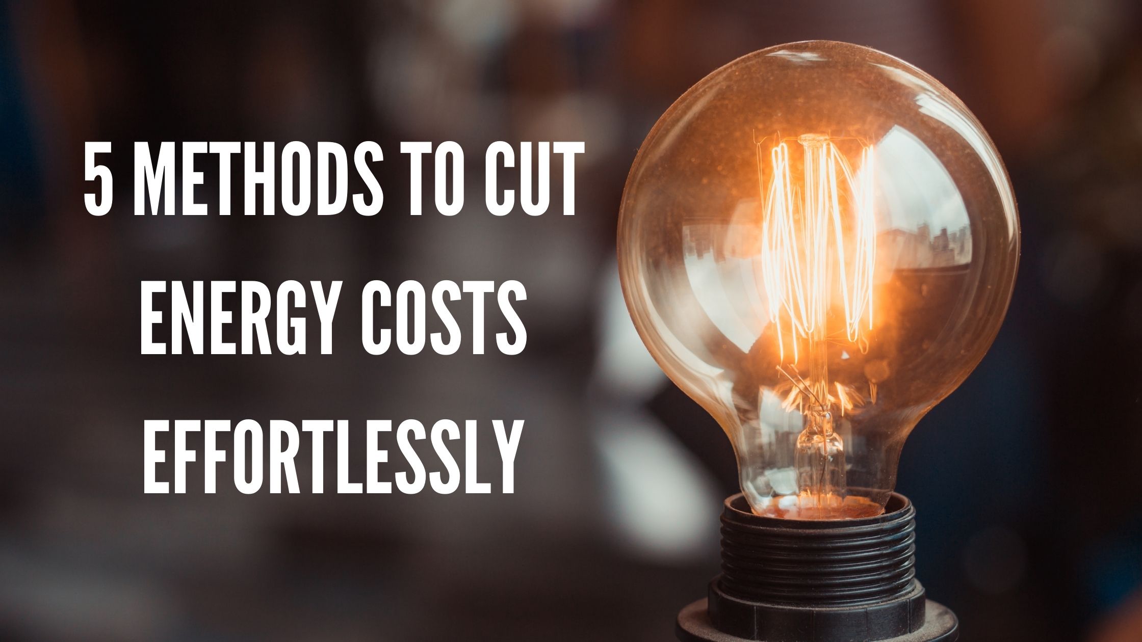 5 Methods to Cut Energy Costs Effortlessly