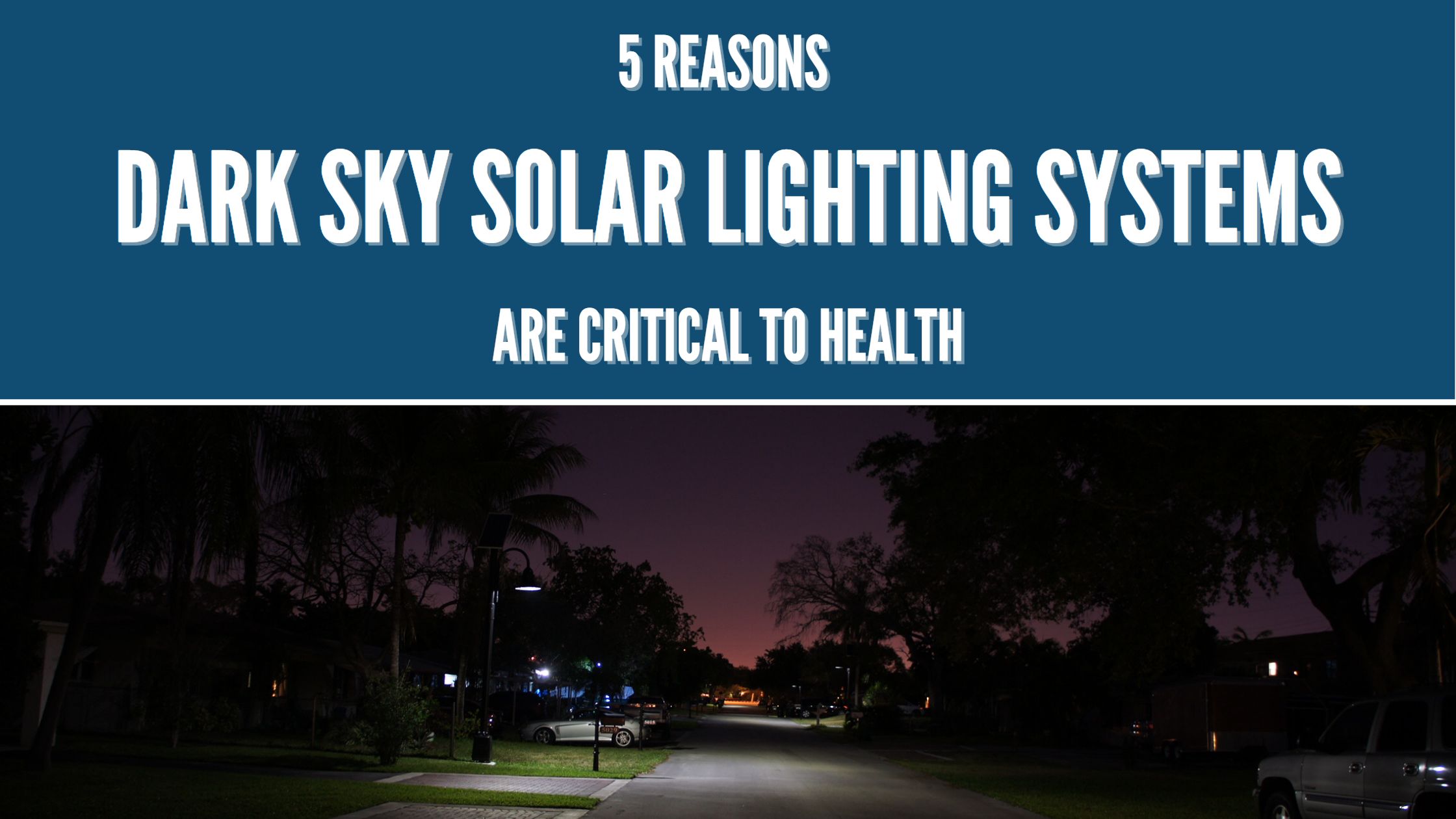 5 Reasons Dark Sky Solar Lighting Systems Are Critical to Health