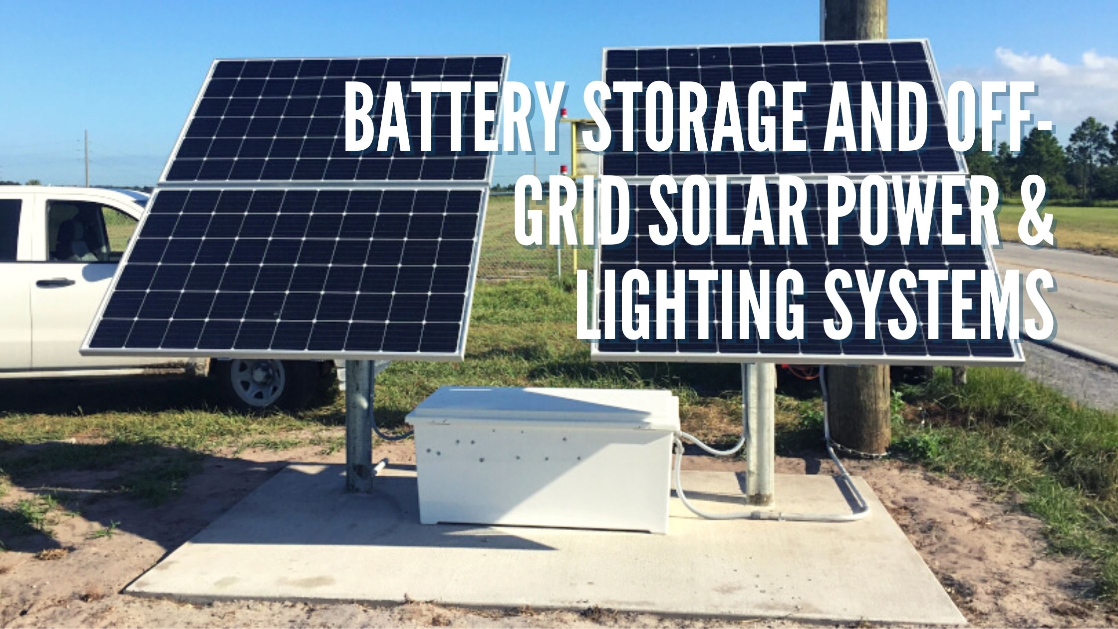 Battery Storage and Off-Grid Solar Power & Lighting Systems