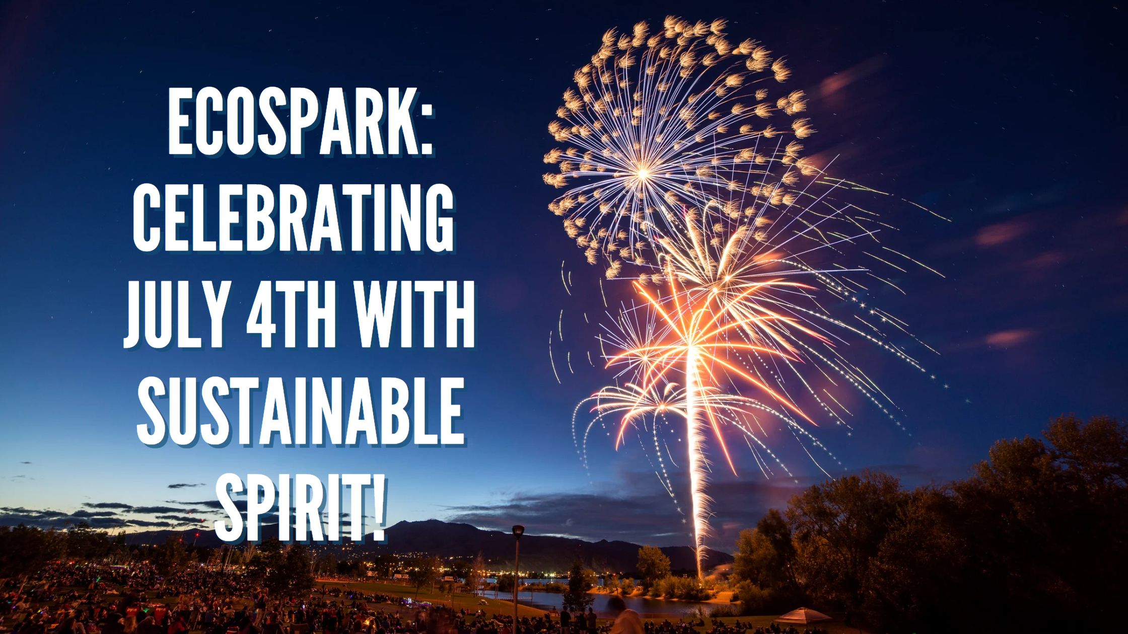 EcoSpark: Celebrating July 4th with Sustainable Spirit!