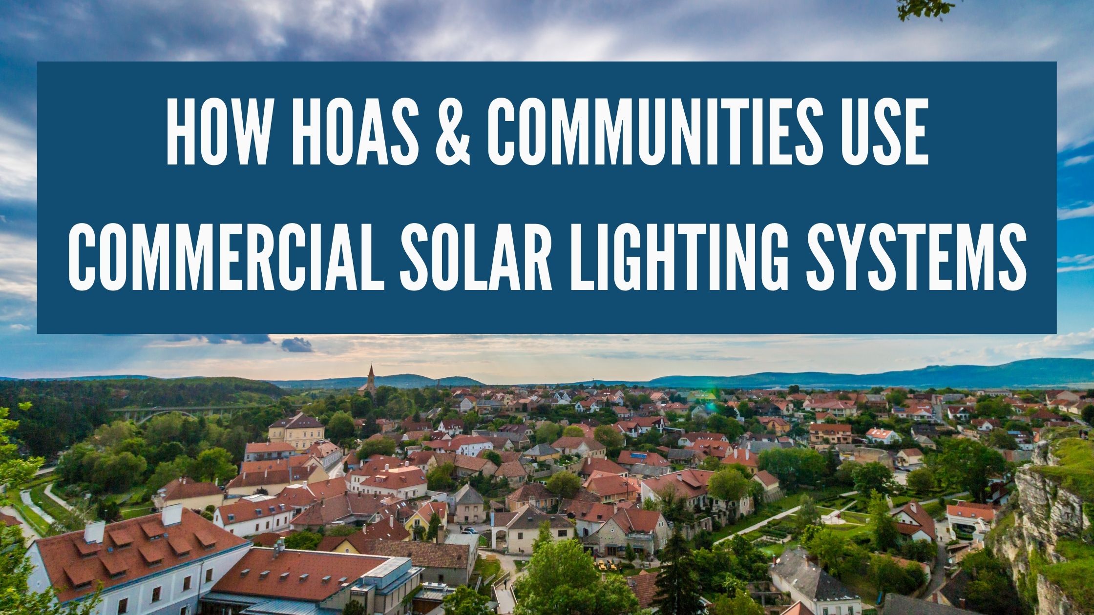 How HOAs & Communities Use Commercial Solar Lighting Systems