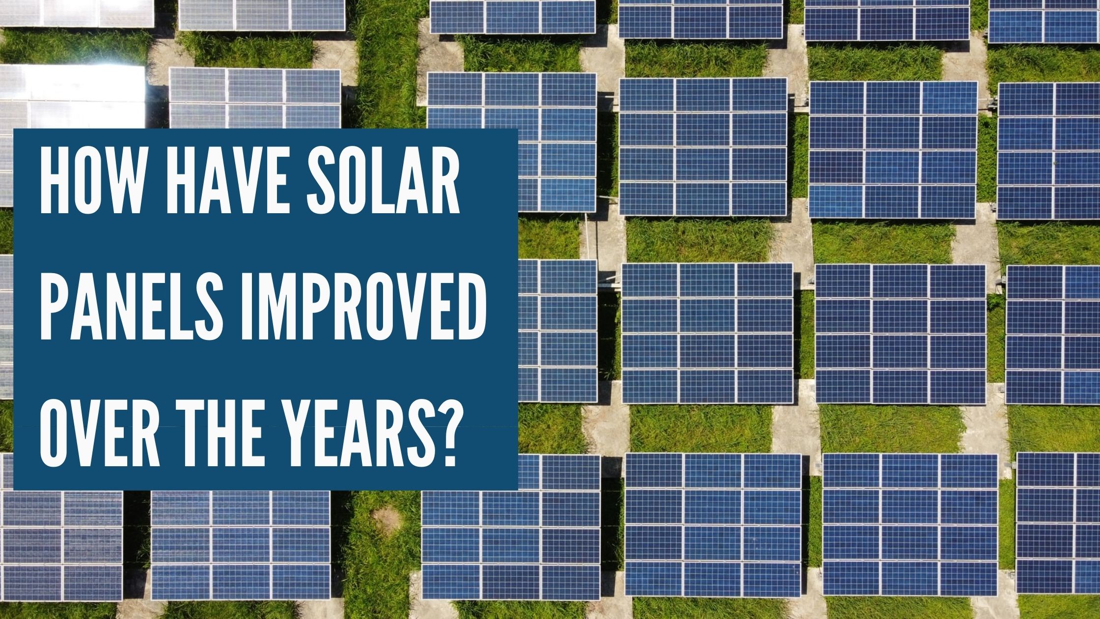 How Have Solar Panels Improved Over The Years