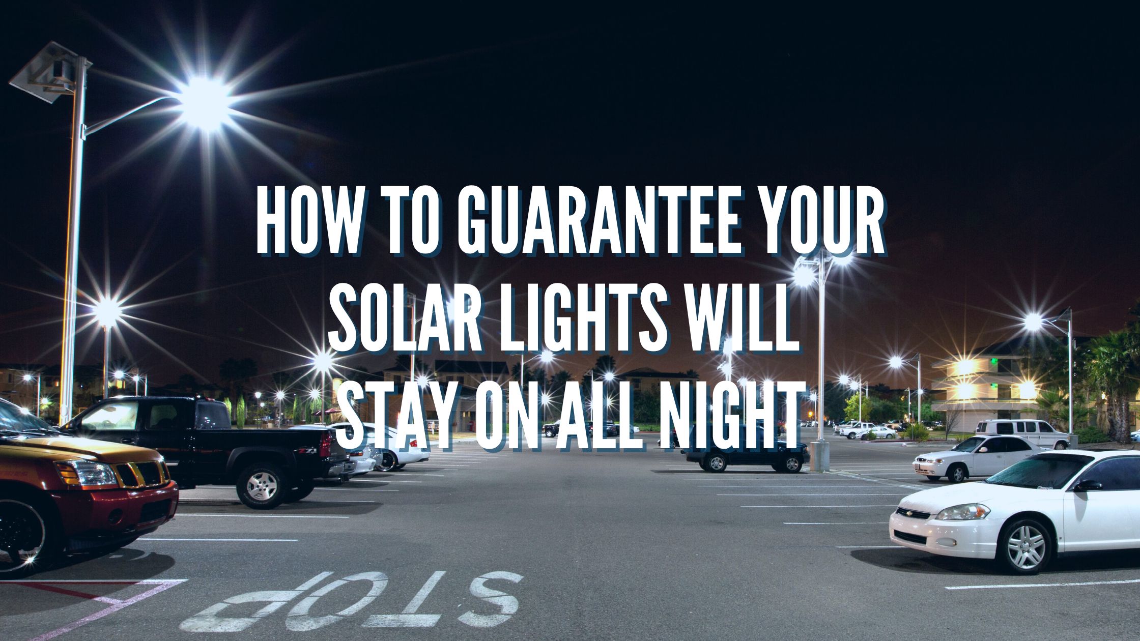 How to Guarantee Your Solar Lights will Stay On All Night