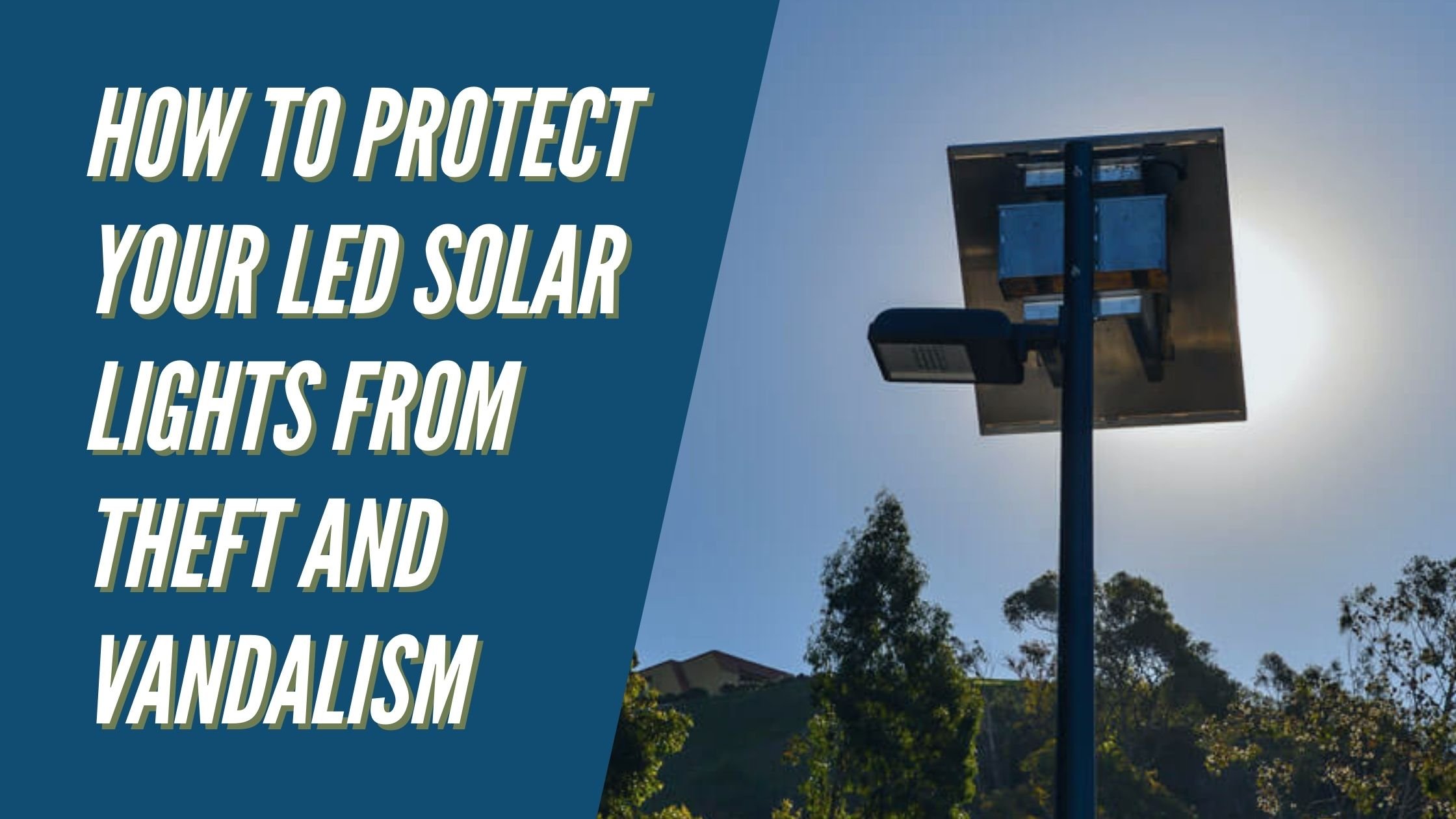 How to Protect Your LED Solar Lights from Theft and Vandalism