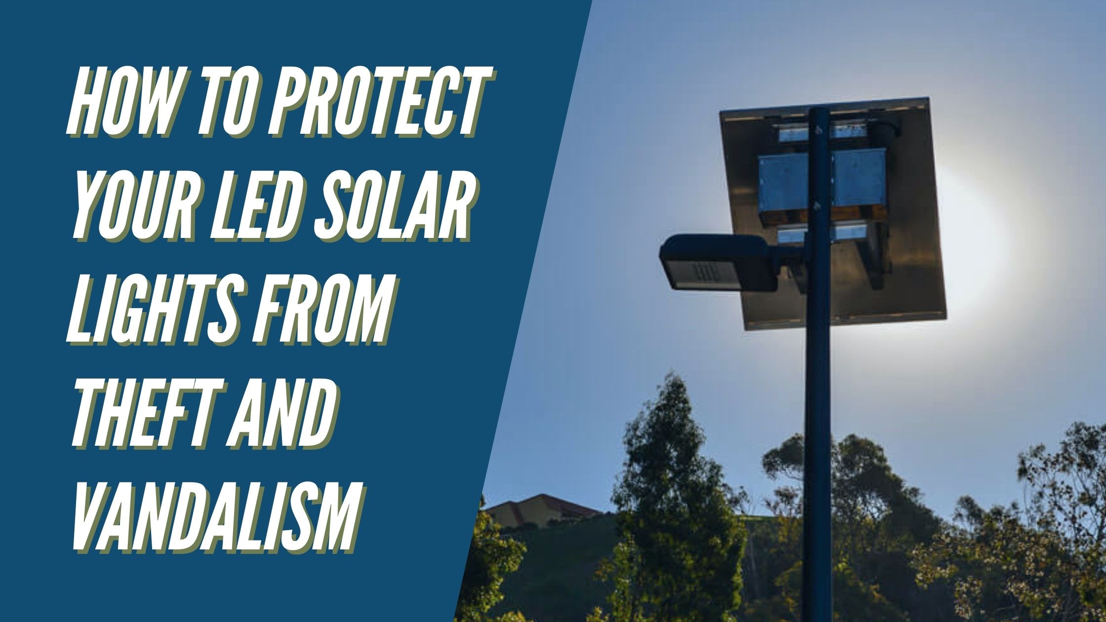 How to Protect Your LED Solar Lights from Theft and Vandalism