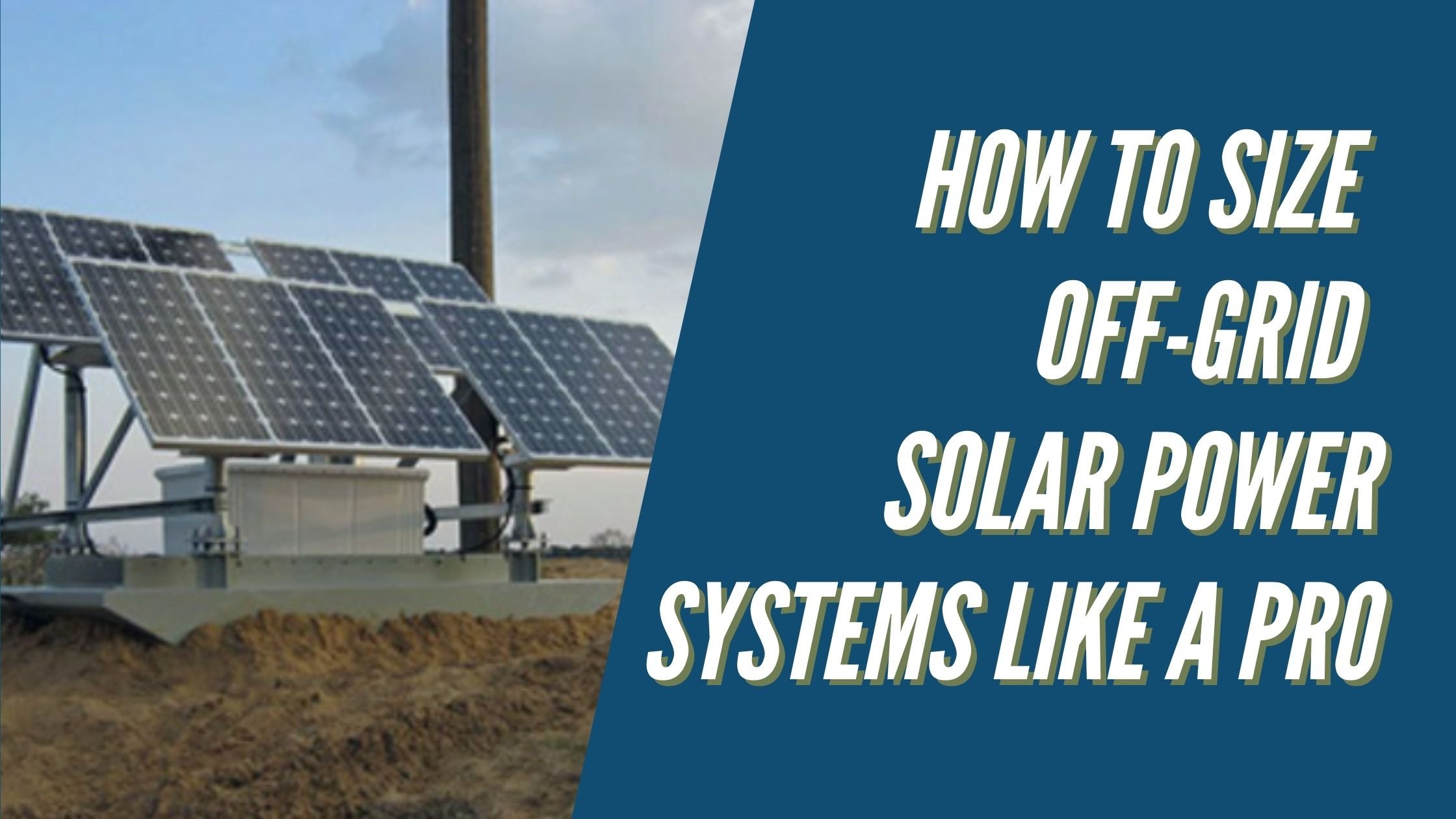 How to Size Off Grid Solar Power Systems Like a Pro