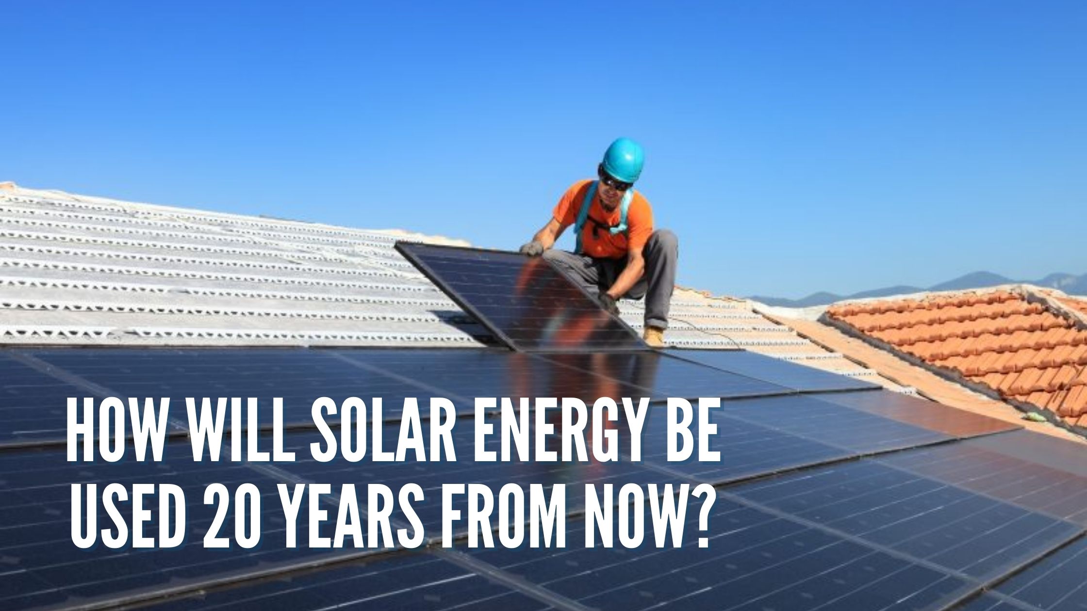 How will solar energy be used 20 years from now