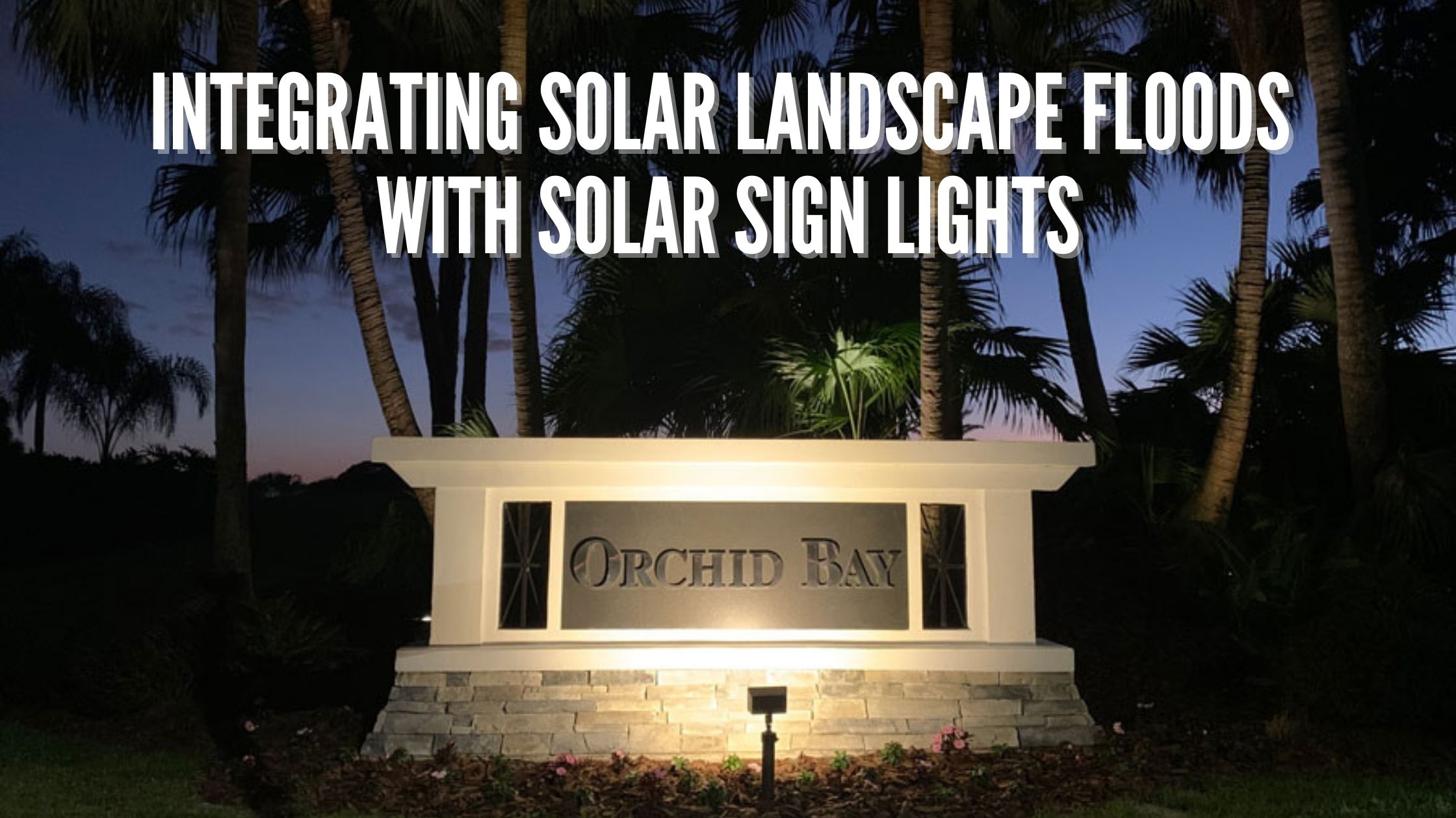 Integrating Solar Landscape Flood Lights with Solar Sign Lights