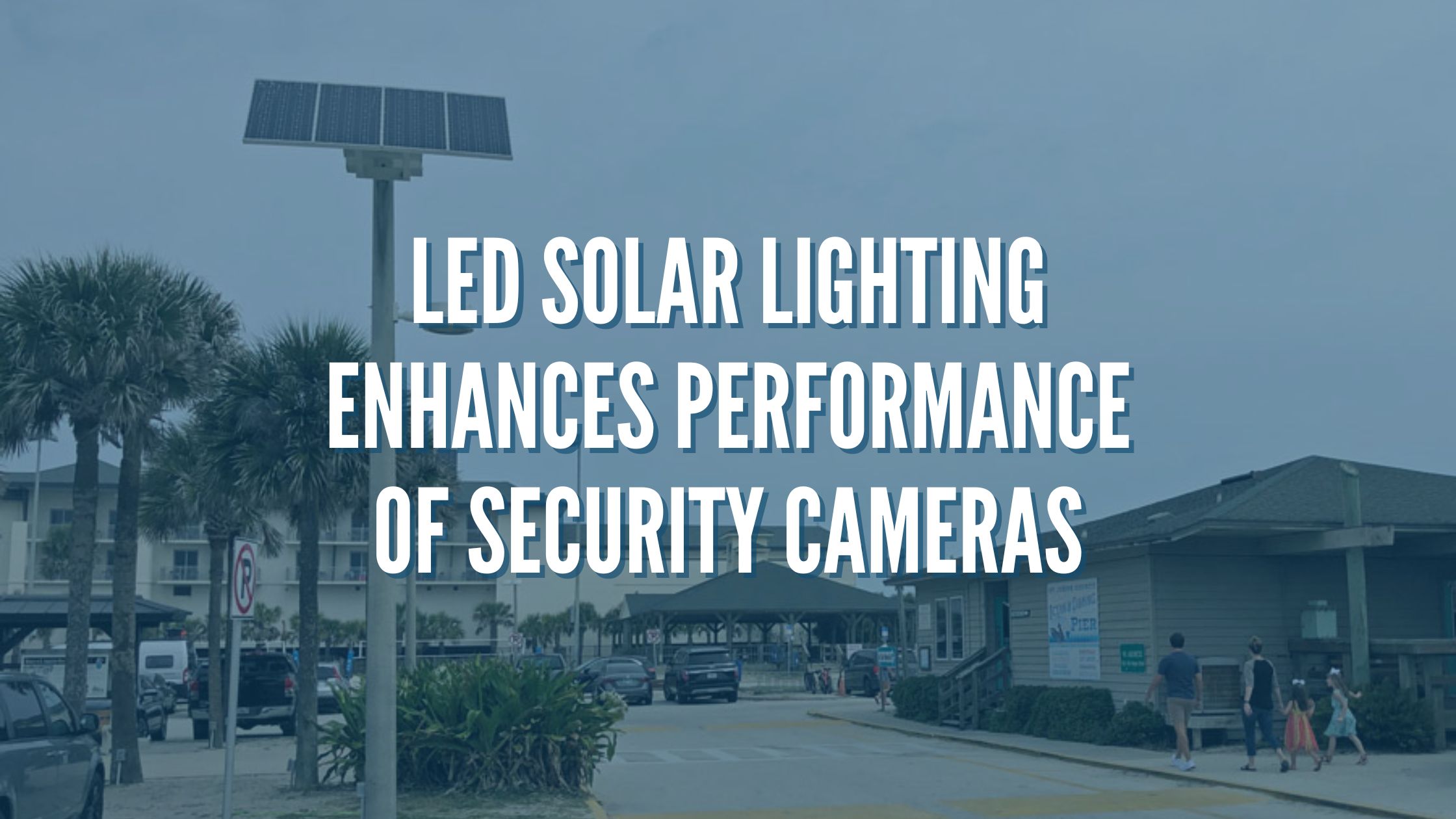 LED Solar Lighting Enhances Performance of Security Cameras