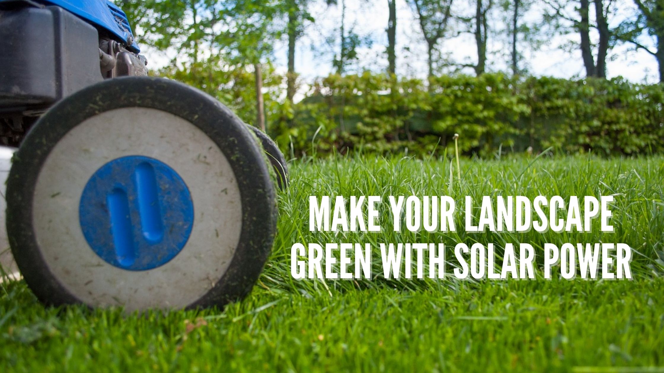 Make your Landscape Green with Solar Power