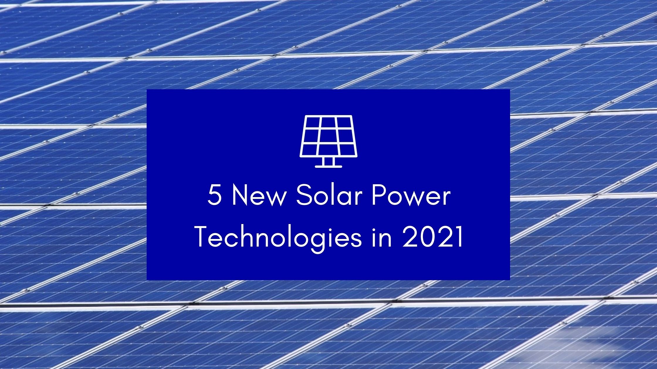 5 New Solar Power Technologies in 2021 Banner