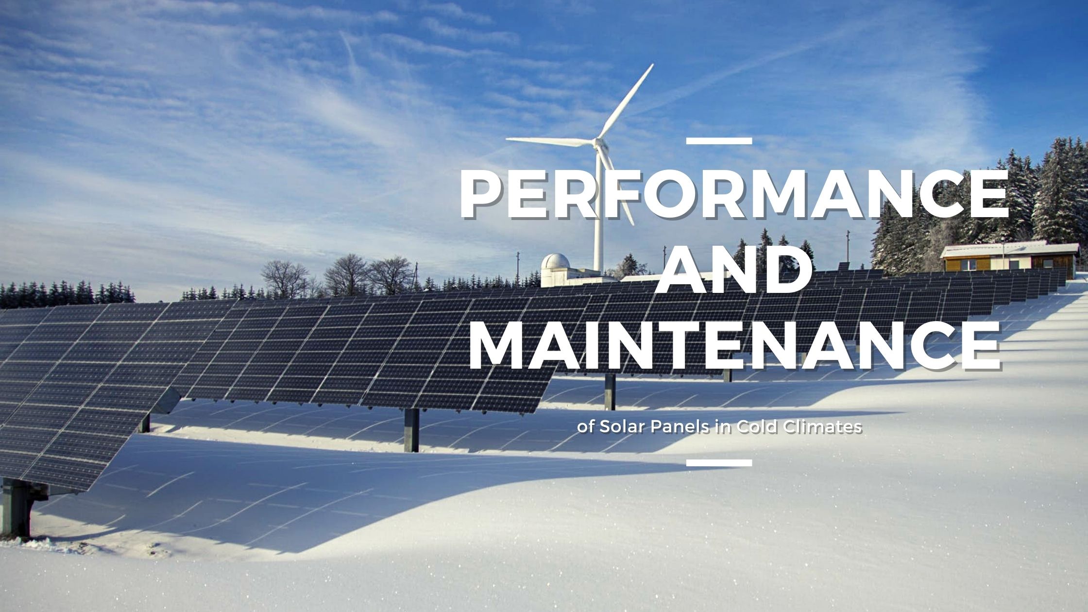 Performance and Maintenance of Solar Panels in Cold Climates