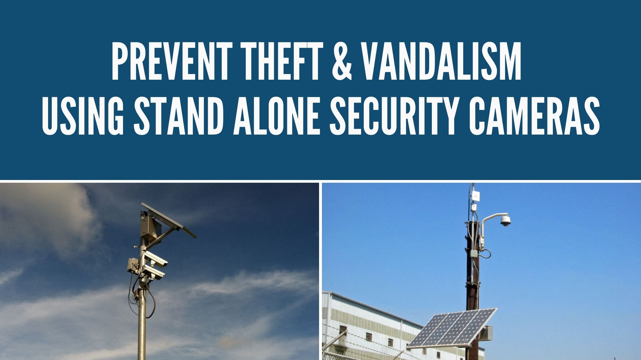 Prevent Theft & Vandalism Using Stand Alone Security Cameras