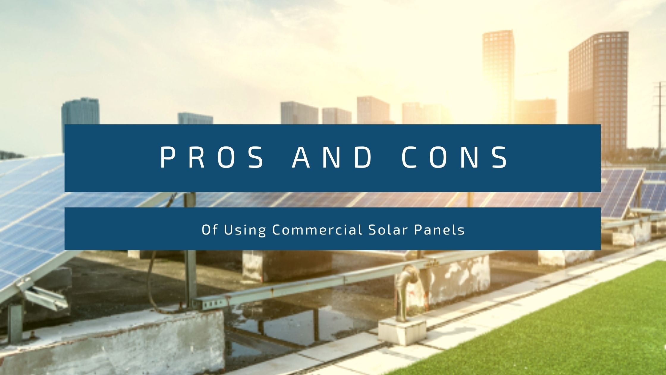 Pros And Cons Of Using Commercial Solar Panels