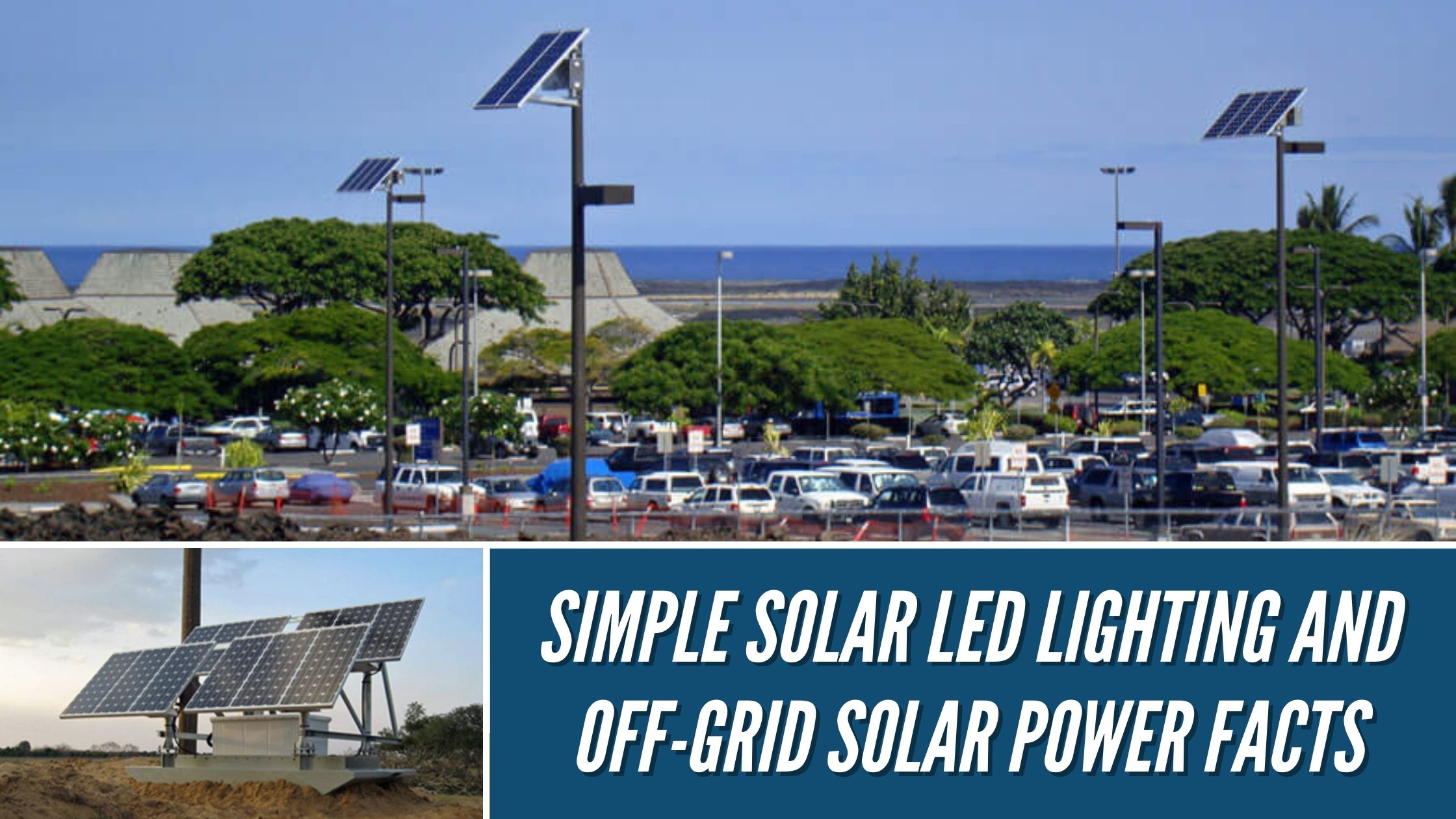 Simple Solar LED Lighting and Off-Grid Solar Power Facts