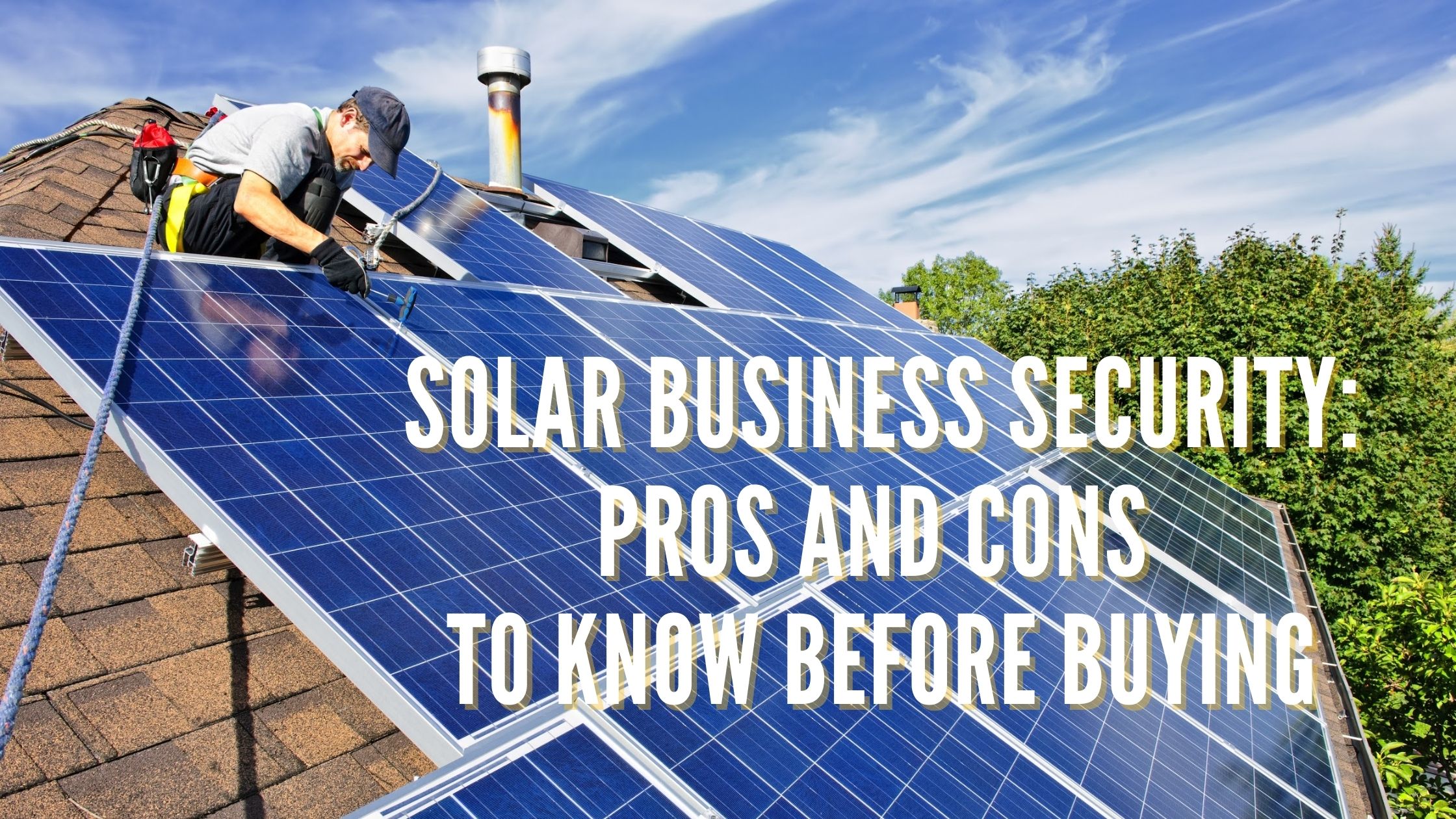 Solar Business Security Pros and Cons to Know Before Buying