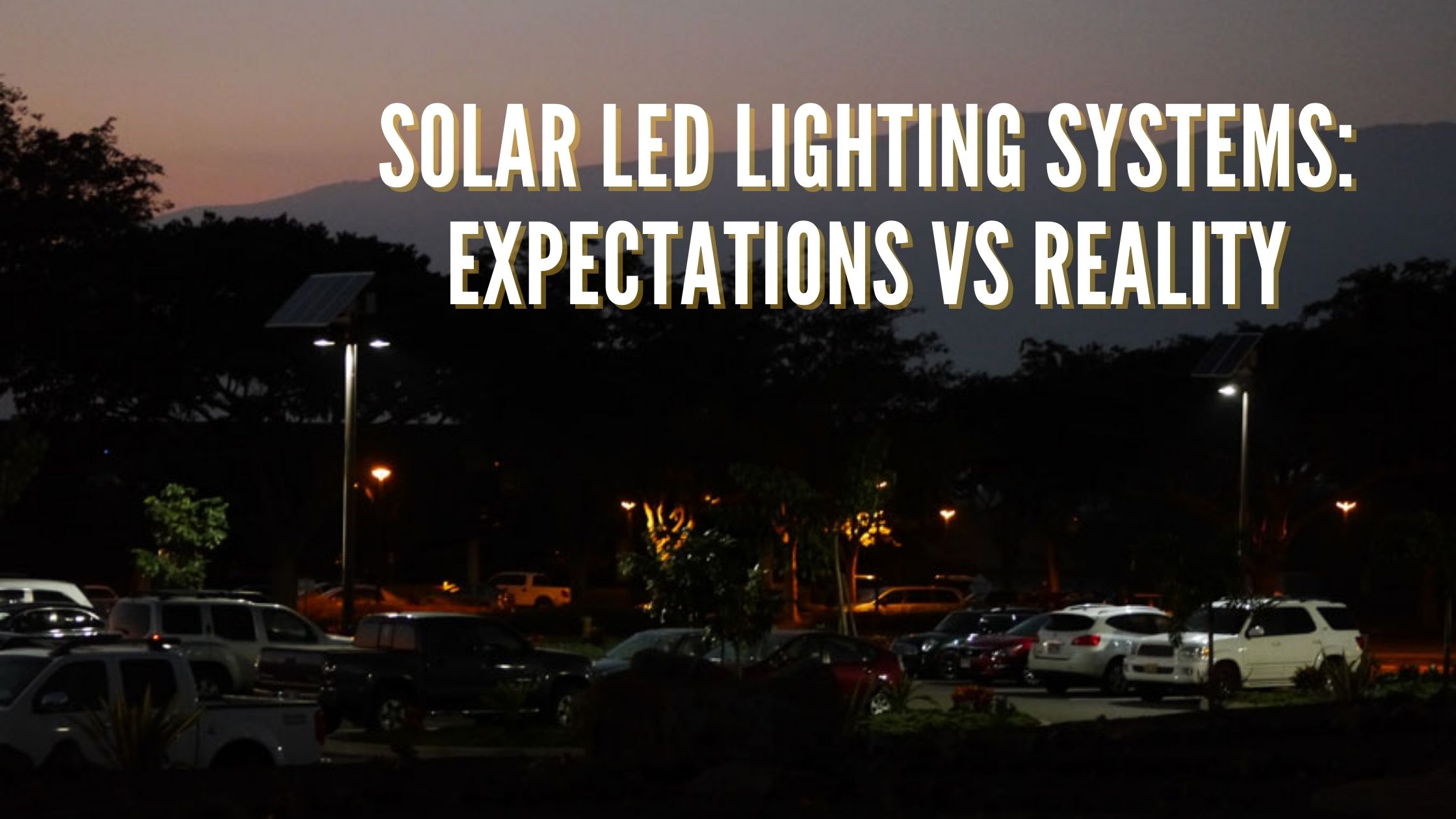 Solar LED Lighting Systems Expectations vs Reality