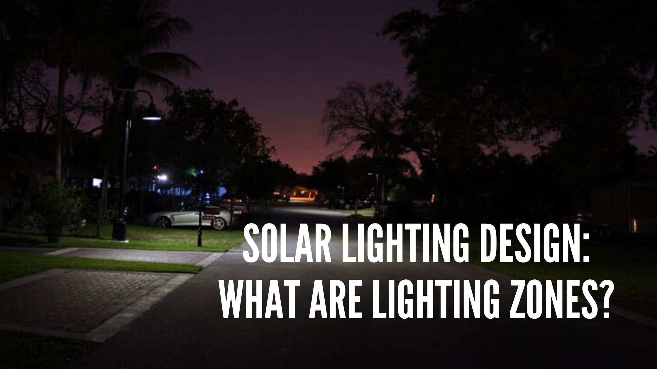 Solar Lighting Design: What are lighting zones?