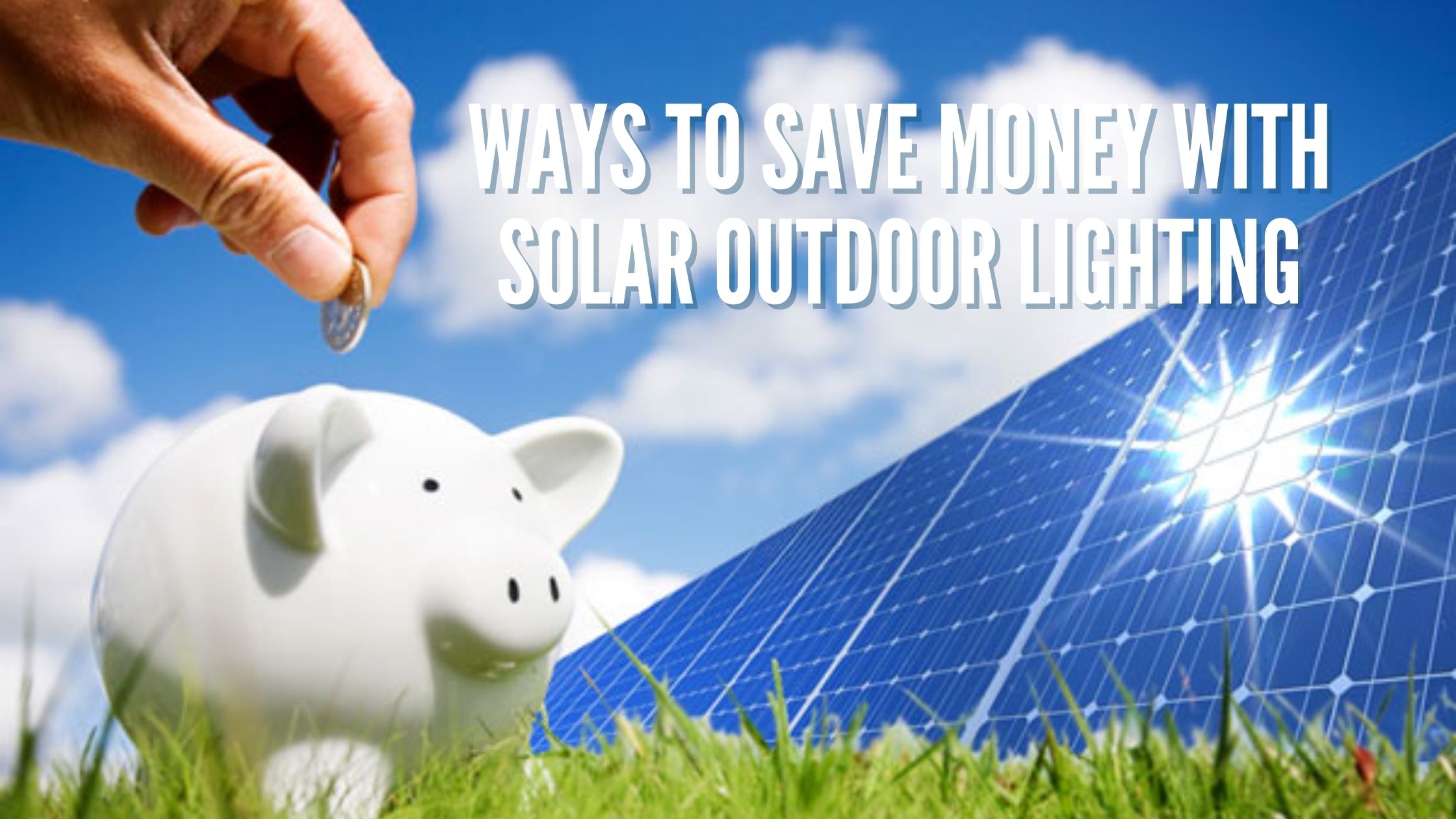 Ways to Save Money with Solar Outdoor Lighting