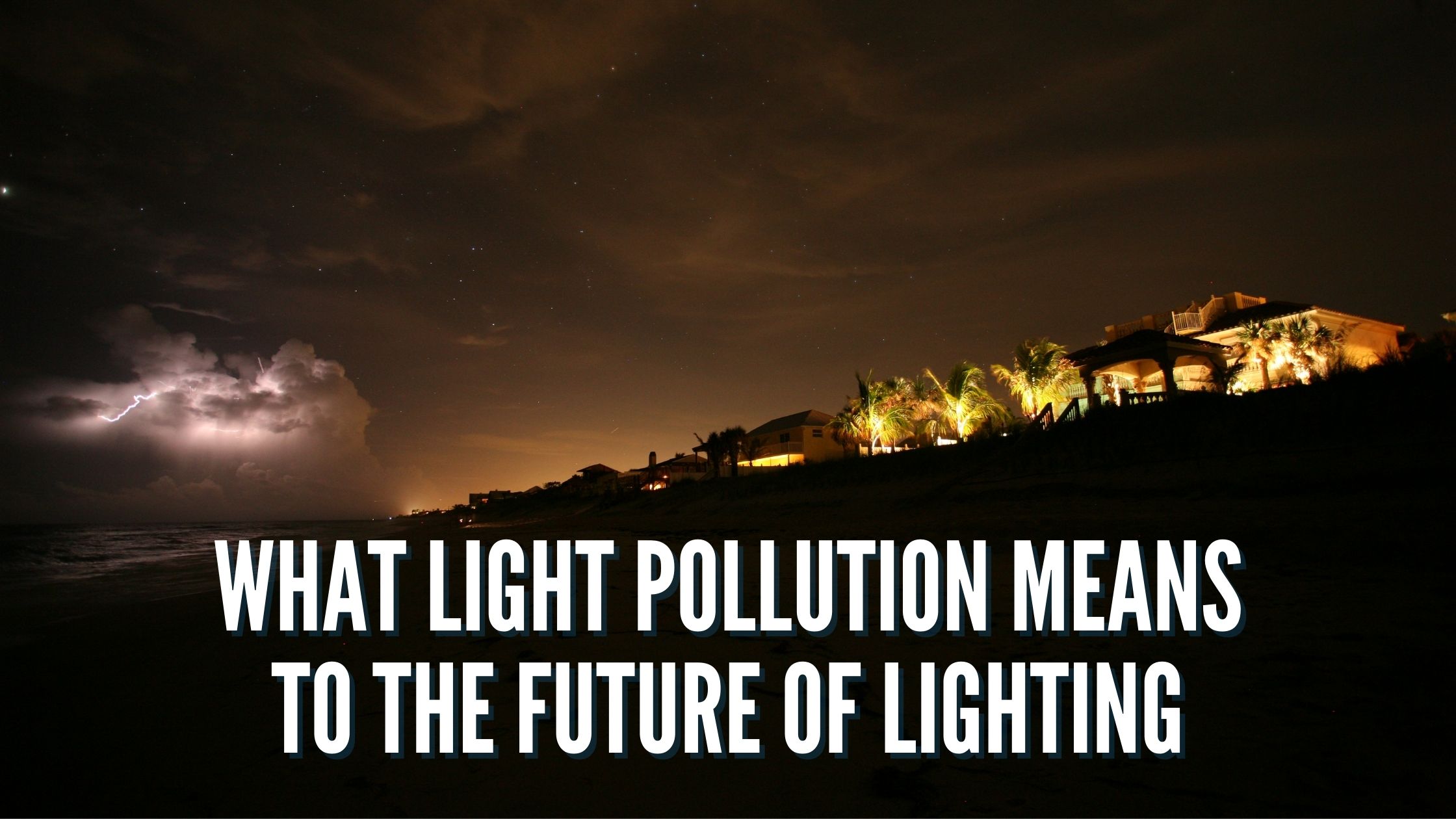 What Light Pollution Means to the Future of Lighting