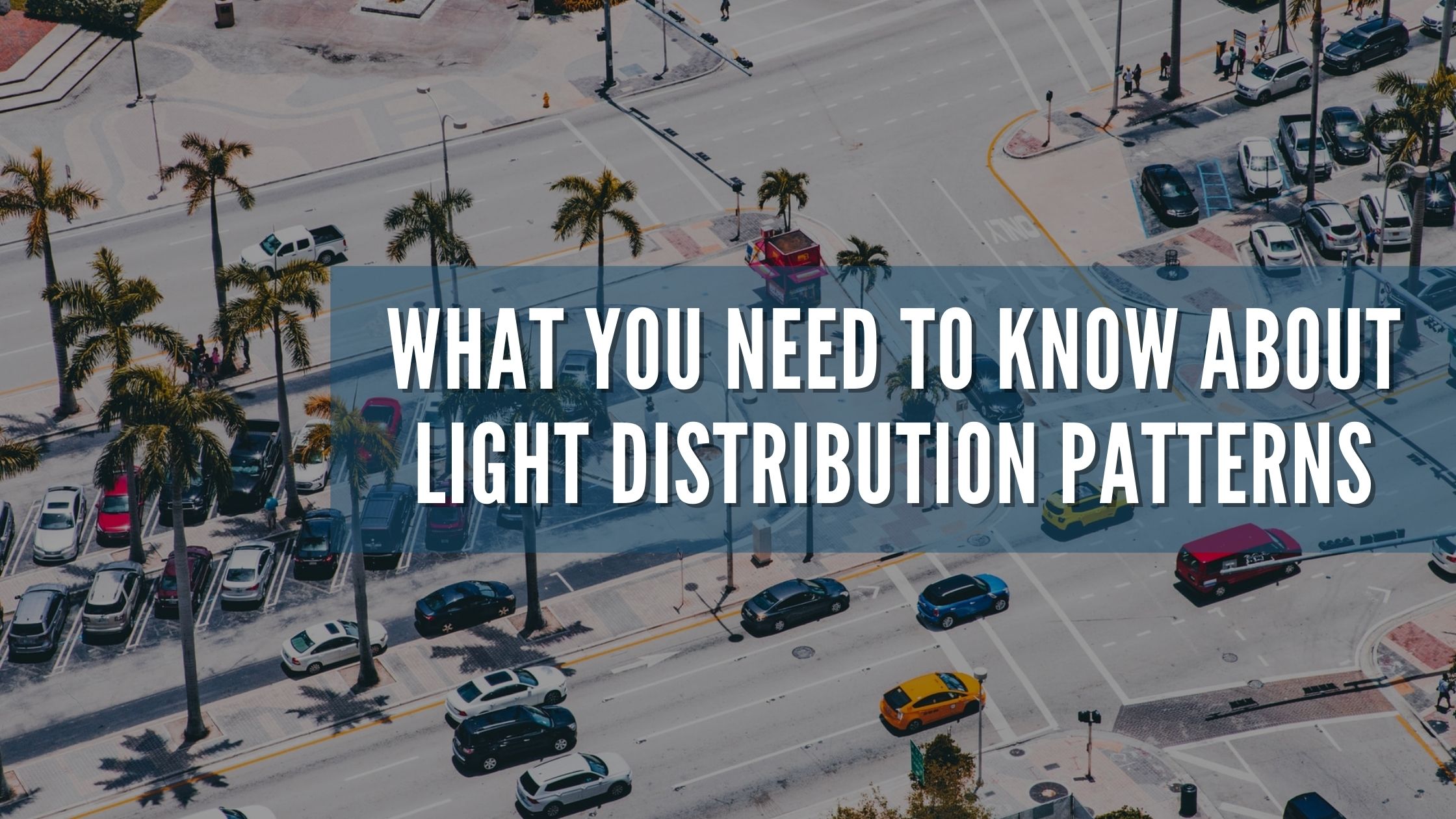 What You Need To Know About Light Distribution Patterns