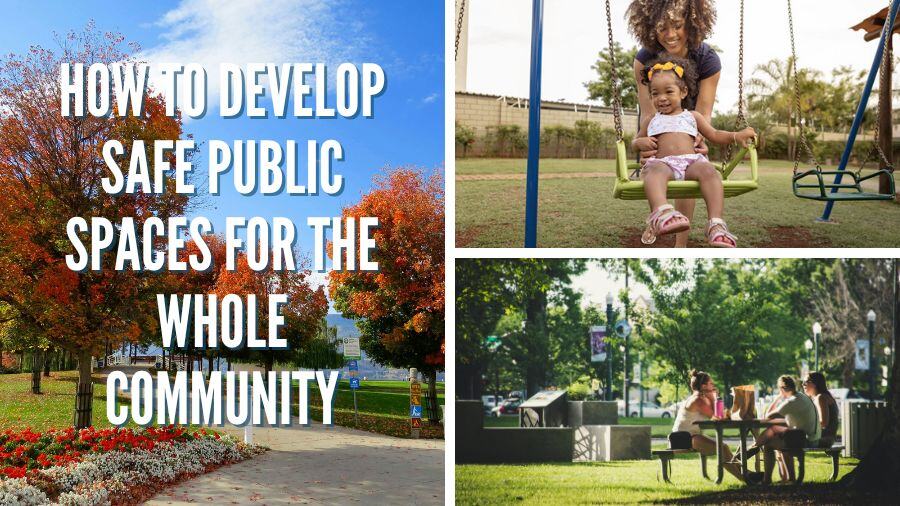 How to Develop Safe Public Spaces for the Whole Community